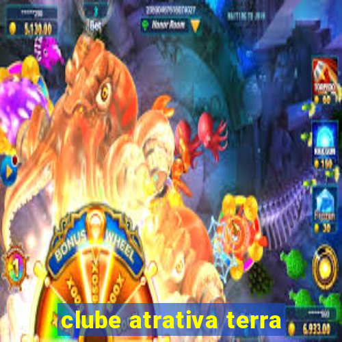 clube atrativa terra